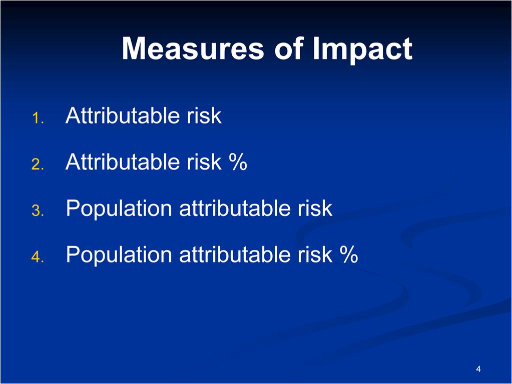 The four measures of impact that we will discuss are: Attributable risk