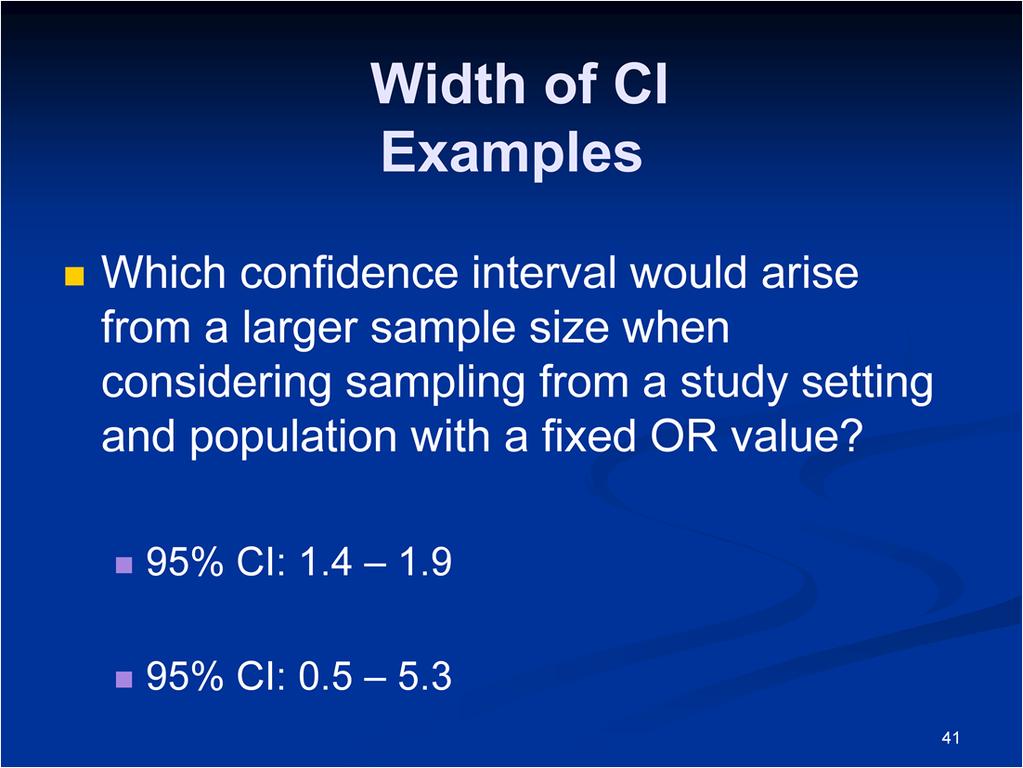 Let s consider an example, which confidence interval would arise from a larger sample size when considering sampling from a study setting and population with a fixed OR value?