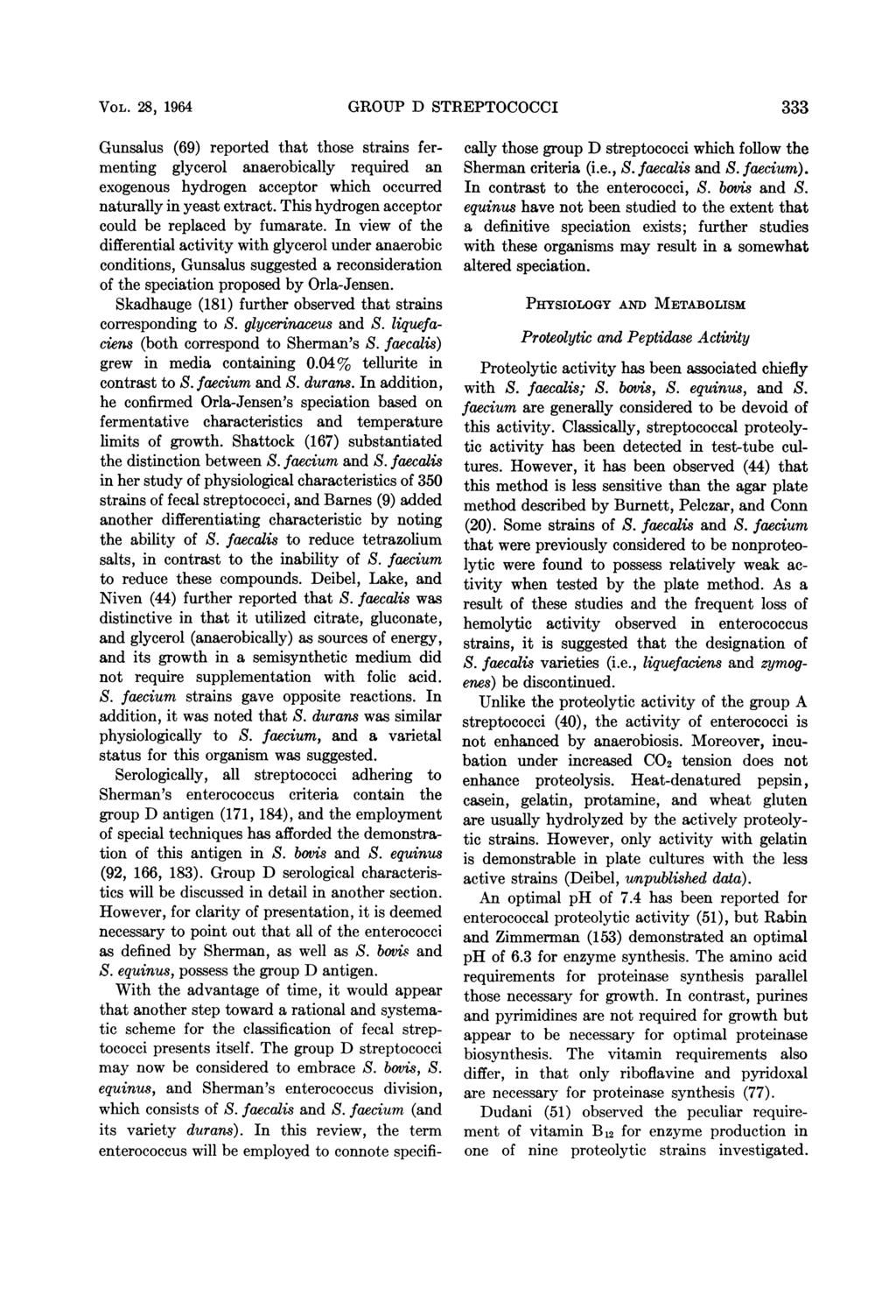VOL. 28, 1964 GROUP D STREPTOCOCCI 333 Gunsalus (69) reported that those strains fermenting glycerol anaerobically required an exogenous hydrogen acceptor which occurred naturally in yeast extract.