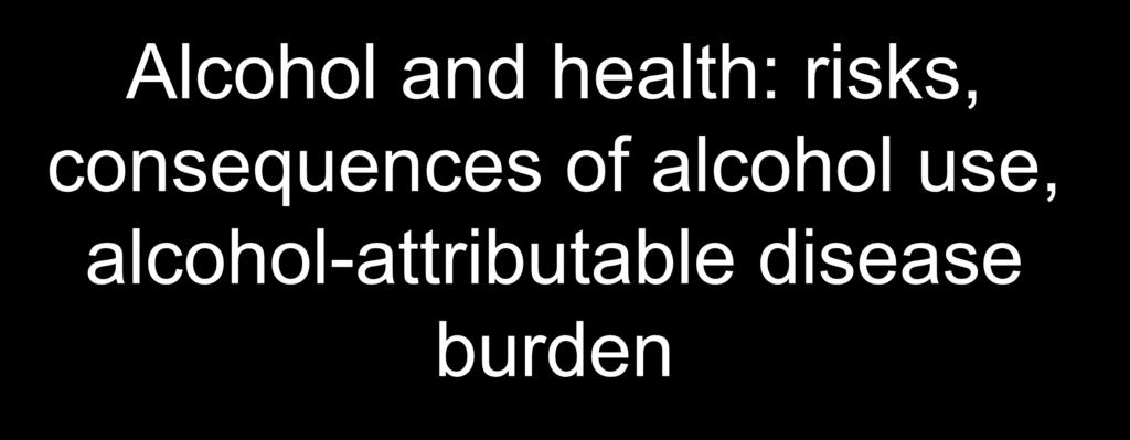 Alcohol and health: risks, consequences of