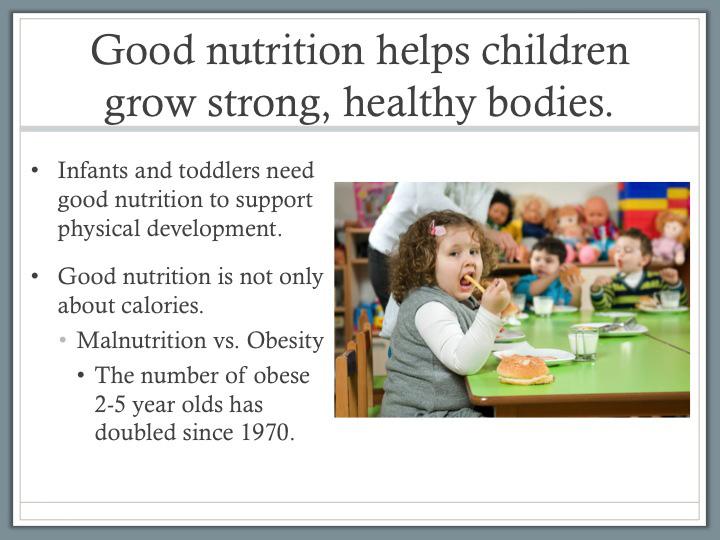 Strong, Healthy Bodies ~ 2-3 Minutes READ: title and first point. TELL: Historically, early care and education providers have worried about malnutrition - children not getting enough to eat.