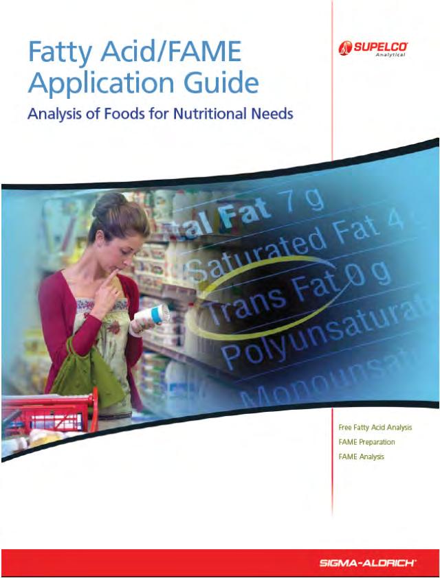 Fatty Acid/FAME Application Guide (T408126, KUK) 24-page brochure Includes columns, standards, and other products for the: Analysis of free fatty acids Derivatization of fatty acids to FAMEs SPE