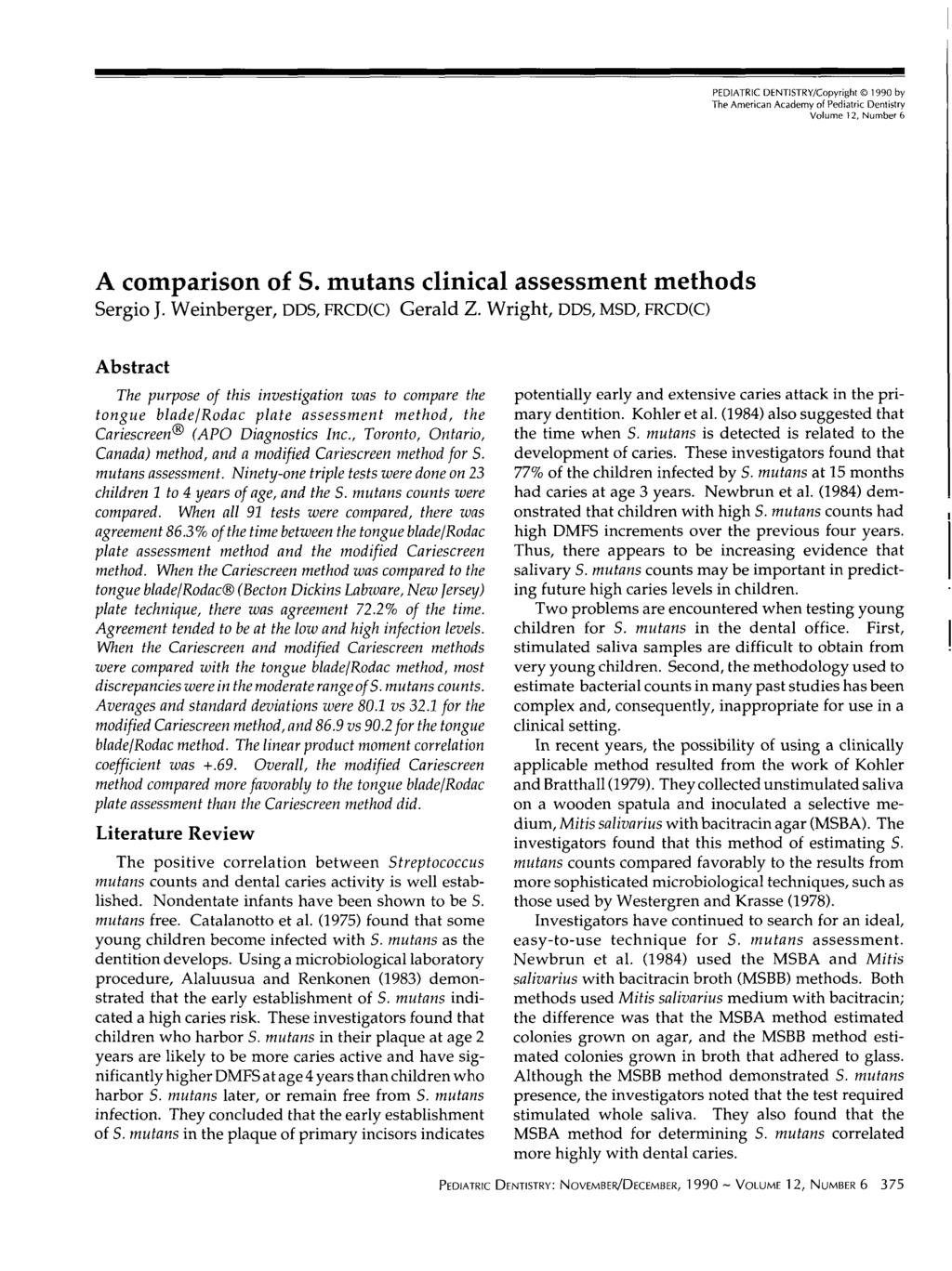 PEDIATRIC DENTISTRY/Copyright 99 by The American Academy of Pediatric DentLstry Volume 2, Number 6 A comparison of S. mutans clinical assessment methods Sergio J. Weinberger, DDS, FRCD(C) Gerald Z.