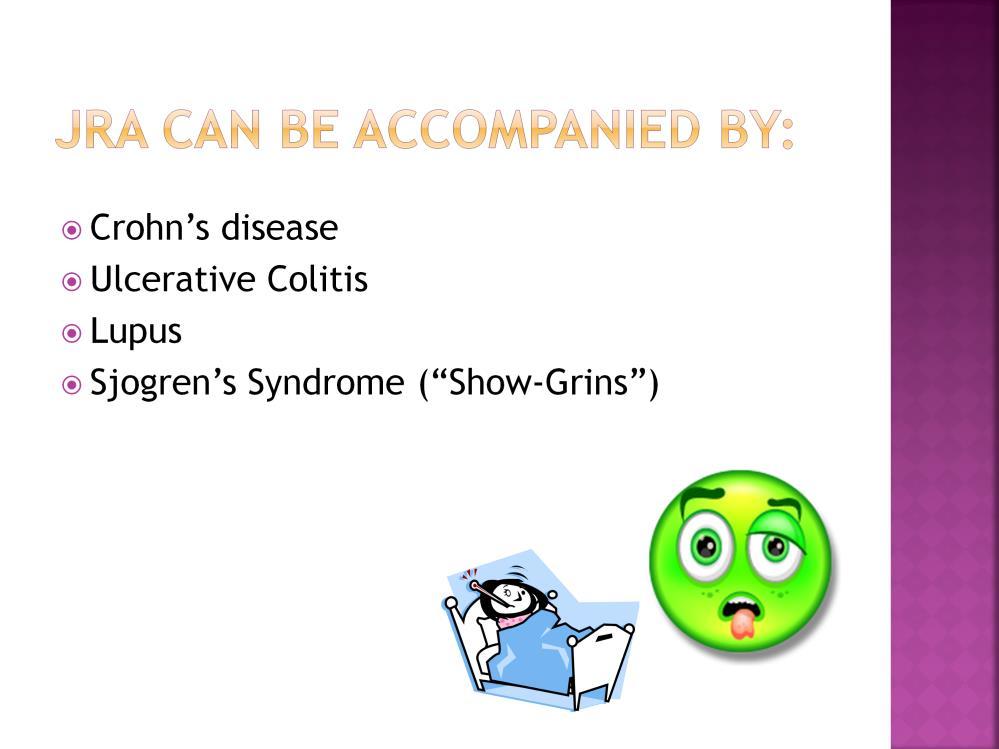 JRA can be accompanied by Crohn s Disease,