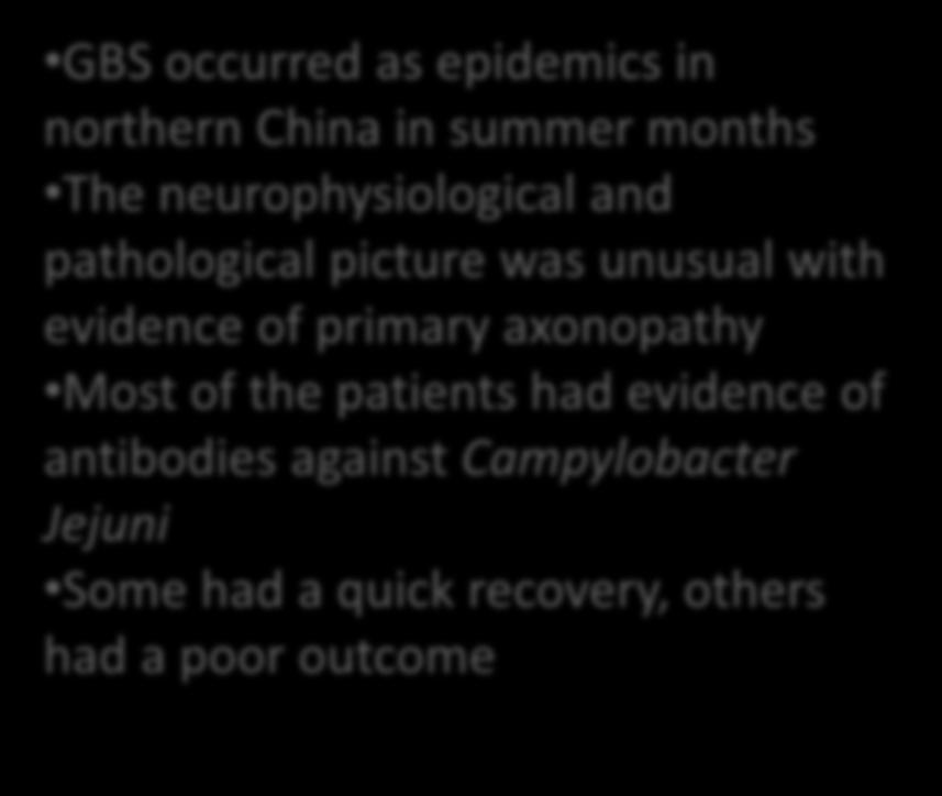 GBS as an epidemic disease GBS occurred as epidemics in northern China in summer months The neurophysiological and pathological picture was unusual with