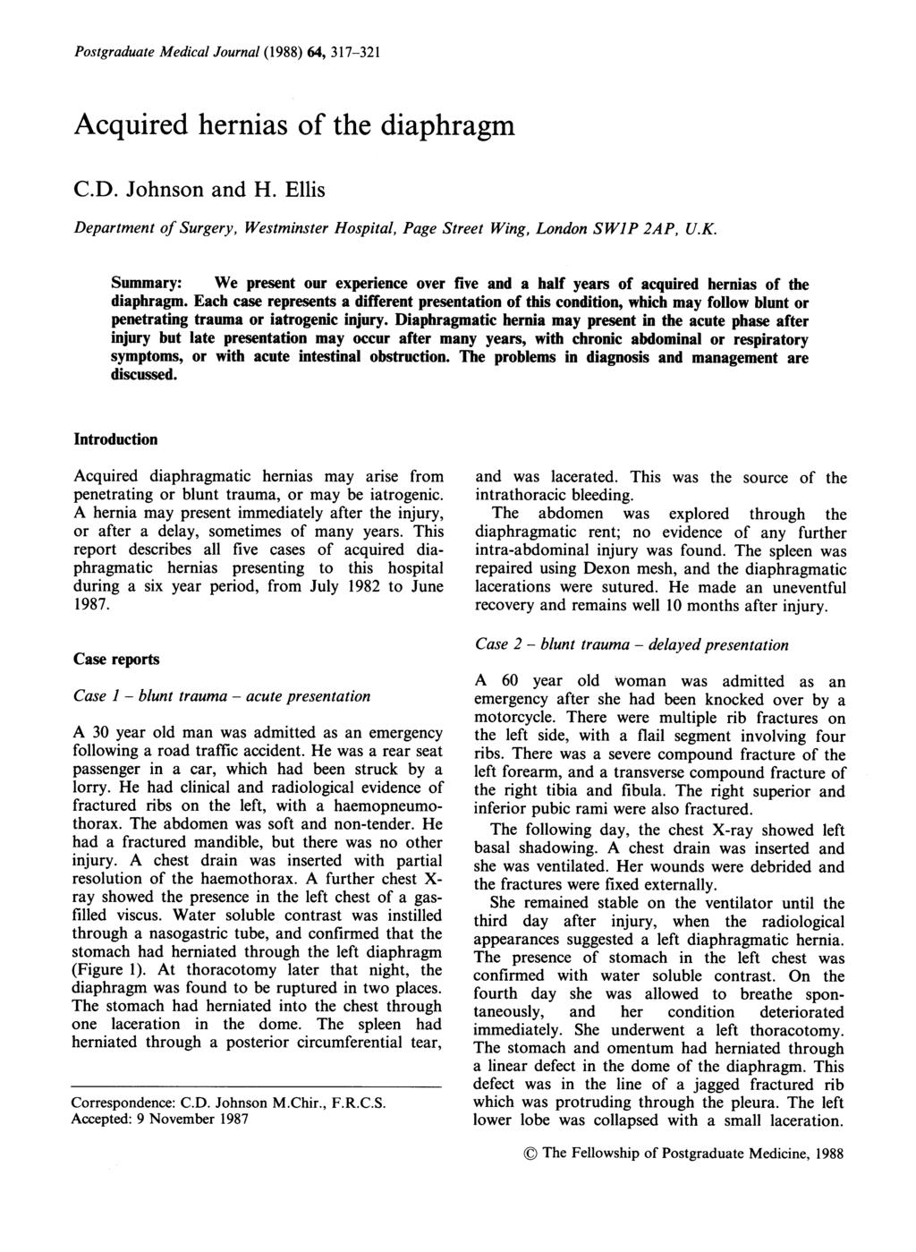 Postgraduate Medical Journal (1988) 64, 317-321 Acquired hernias of the diaphragm C.D. Johnson and H. Ellis Department of Surgery, Westminster Hospital, Page Street Wing, London SWIP 2AP, U.K.
