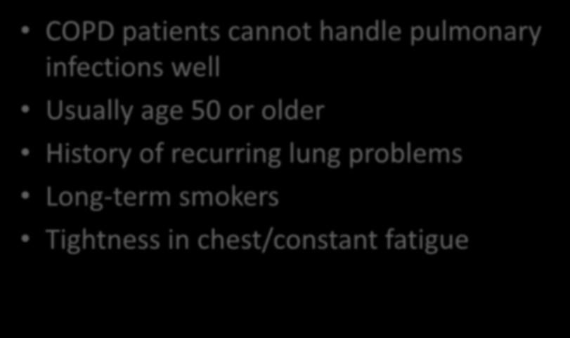 COPD Patients COPD patients cannot handle pulmonary infections well Usually age 50 or