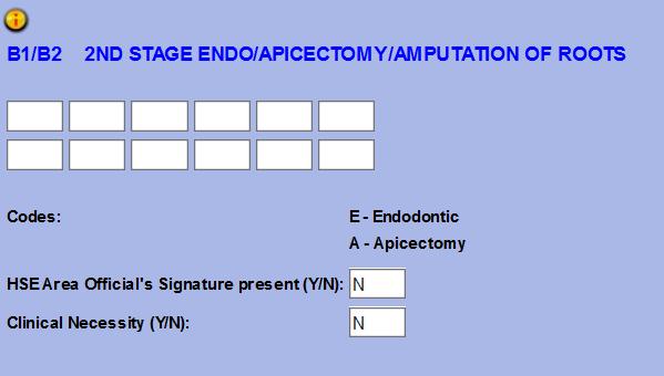 B1/B2 2 nd Stage Endo/Apicectomy/Amputation Of Roots 1. Enter relevant tooth number and relevant code being claimed e.g. 13E, 22A, using _TAB_ to navigate through the fields.