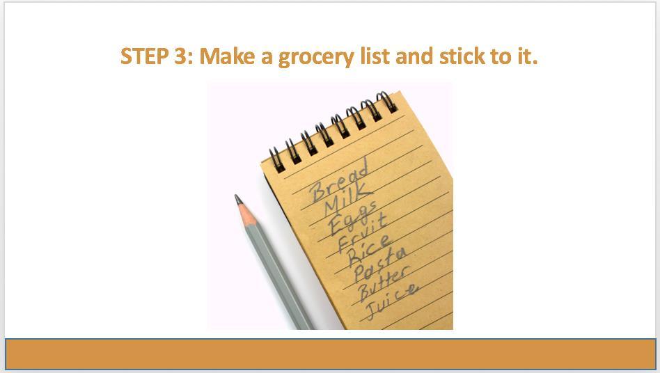 Your last step is to write out your grocery list. On your grocery list write out all the foods you will need for the week including spices, etc.