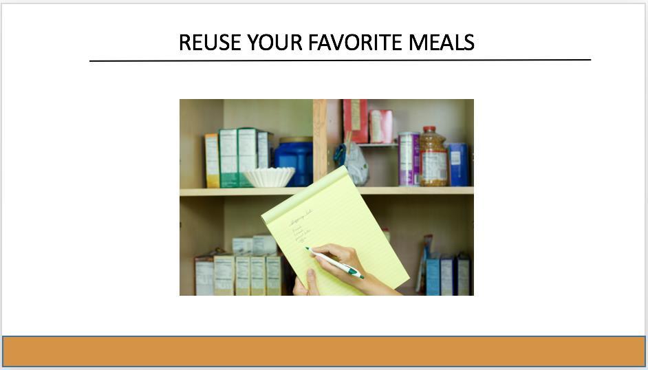 As you start meal planning you begin to build your store of recipes and menus. As time goes on, you can re-use your favorite meals and menus.