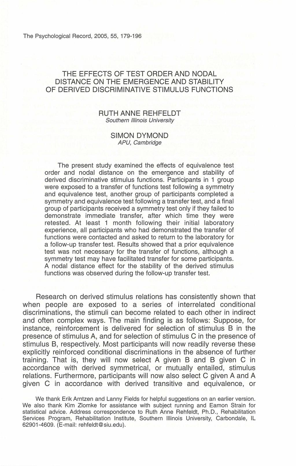 The Psychological Record, 2005, 55, 179-196 THE EFFECTS OF TEST ORDER AND NODAL DISTANCE ON THE EMERGENCE AND STABILITY OF DERIVED DISCRIMINATIVE STIMULUS FUNCTIONS RUTH ANNE REHFELDT Southern