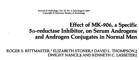 5AR de/ DHT 5 ARi Effects of Finasteride (MK-906), a 5α-Reductase Inhibitor, on Circulating Androgens in Male Volunteers GLENN J. GORMLEY, ELIZABETH STONER, ROGER S. RITTMASTER, HALL GREGG, DAVID L.