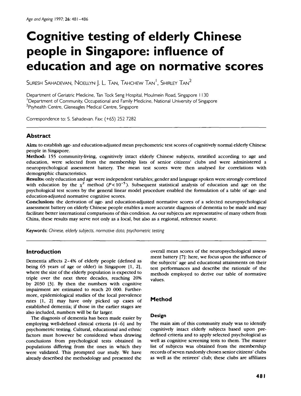 Age and Ageing 1997; 26: 481 486 Cognitive testing of elderly Chinese people in Singapore: influence of education and age on normative scores SURESH SAHADEVAN, NOELLYN J.