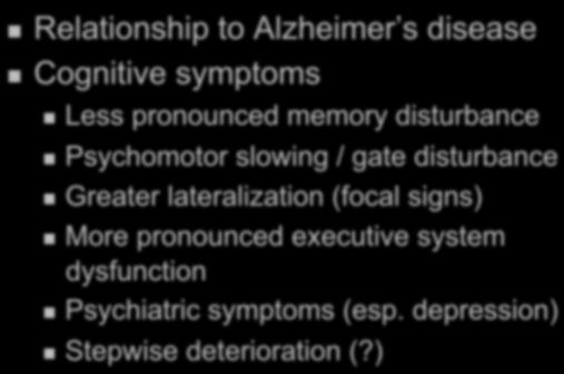 Neuropsychology of VaD Relationship to Alzheimer s disease Cognitive symptoms Less