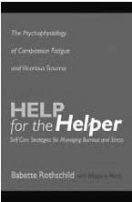 Babette Rothschild (2006) Help for the Helper: the psychophysiology of