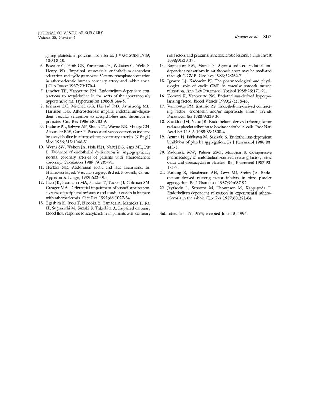 Volume 20, Number 5 I(olftOri et al. 807 gating platelets in porcine iliac arteries. J VASC SURG 1989; 10:318-25. 6. Bossaler C, Hbib GB, Yamamoto H, Williams C, Wells S, Henry PD.