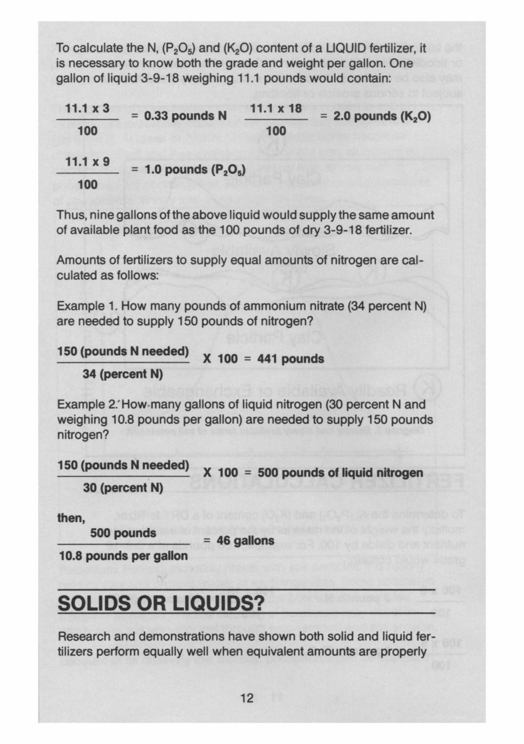 To calculate the N, (P 2 0 5 ) and (K 2 0) content of a LIQUID fertilizer, it is necessary to know both the grade and weight per gallon. One gallon of liquid 3-9-18 weighing 11.