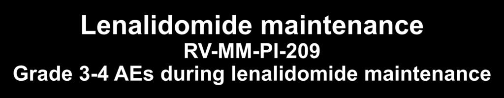 Lenalidomide maintenance RV-MM-PI-209 Grade 3-4 AEs during lenalidomide maintenance neutropenia thrombocytopenia anemia
