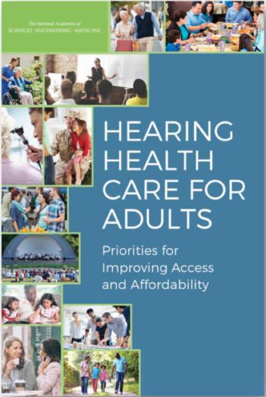 NASEM Report June, 2016 NASEM/NAS Report Hearing Health Care for Adults: Priorities for Improving Access and Affordability.