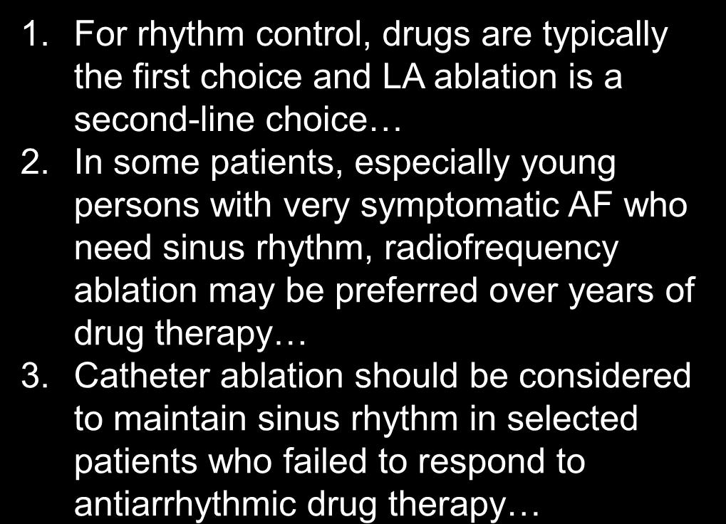 For rhythm control, drugs are typically the first choice and LA ablation is a