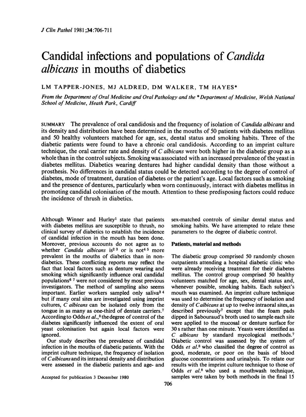 J Clin Pathol 1981 ;34:76-711 Candidal infections and populations of Candida albicans in mouths of diabetics LM TAPPER-JONES, MJ ALDRED, DM WALKER, TM HAYES* From the Department of Oral Medicine and