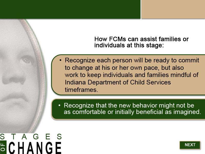 Slide 18 - Stage 3: FCM Assistance - 2 How FCMs can assist families or individuals at this stage: Recognize each person will be ready to commit to change at his or her own pace, but also work to