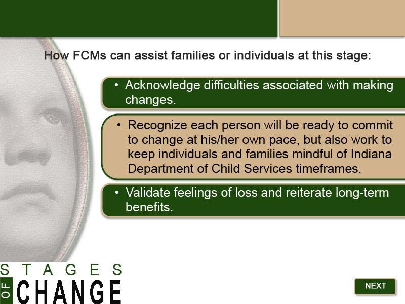 Slide 21 - Stage 4: FCM Assistance - 1 How FCMs can assist families or individuals at this stage: Acknowledge difficulties associated with making changes.