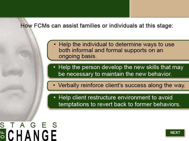 Slide 22 - Stage 4: FCM Assistance - 2 How FCMs can assist families or individuals at this stage: Help the individual to determine ways to use both informal and formal supports on an ongoing basis.