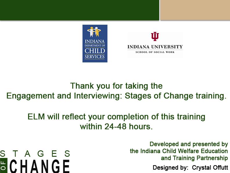 Slide 33 - Thank You Thank you for taking the Engagement and Interviewing: Stages of Change training!