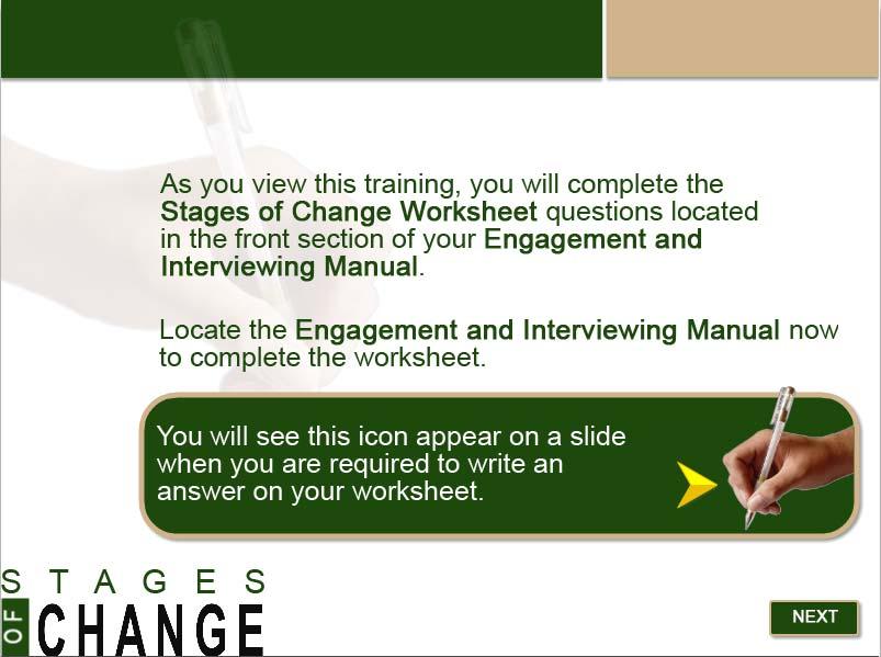 Slide 3 - Stages of Change Worksheet - Icon As you view this training, you will complete the Stages of Change Worksheet questions located in the front section of your Engagement and Interviewing