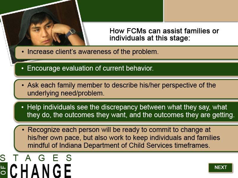 Slide 8 - Stage 1: FCM Assistance How FCMs can assist families or individuals at this stage: Increase client's awareness of the problem. Encourage evaluation of current behavior.