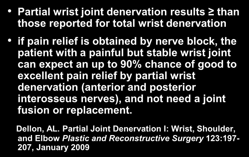 Wrist Joint Innervation Partial wrist joint denervation results than those reported for total wrist denervation if pain relief is obtained by nerve block, the patient with a painful but stable wrist