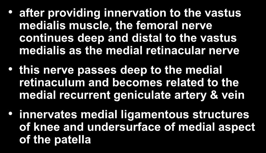 Knee Joint Innervation- Medial medial retinacular nerve after providing innervation to the vastus medialis muscle, the femoral nerve continues deep and distal to the vastus medialis as the medial