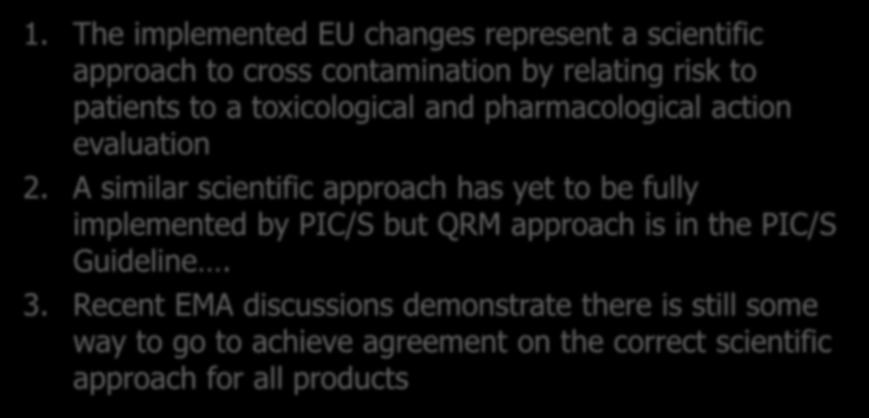 Conclusion 1. The implemented EU changes represent a scientific approach to cross contamination by relating risk to patients to a toxicological and pharmacological action evaluation 2.