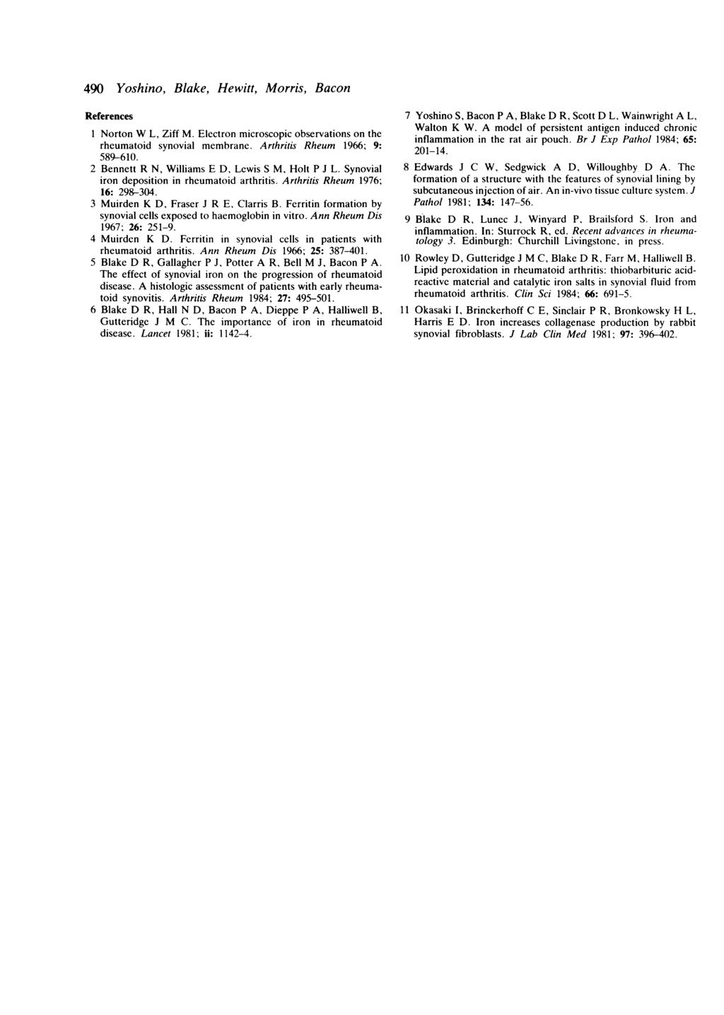 490 Yoshino, Blake, Hewitt, Morris, Bacon References I Norton W L, Ziff M. Electron microscopic observations on the rheumatoid synovial membrane. Arthritis Rheum 1966; 9: 589-610.