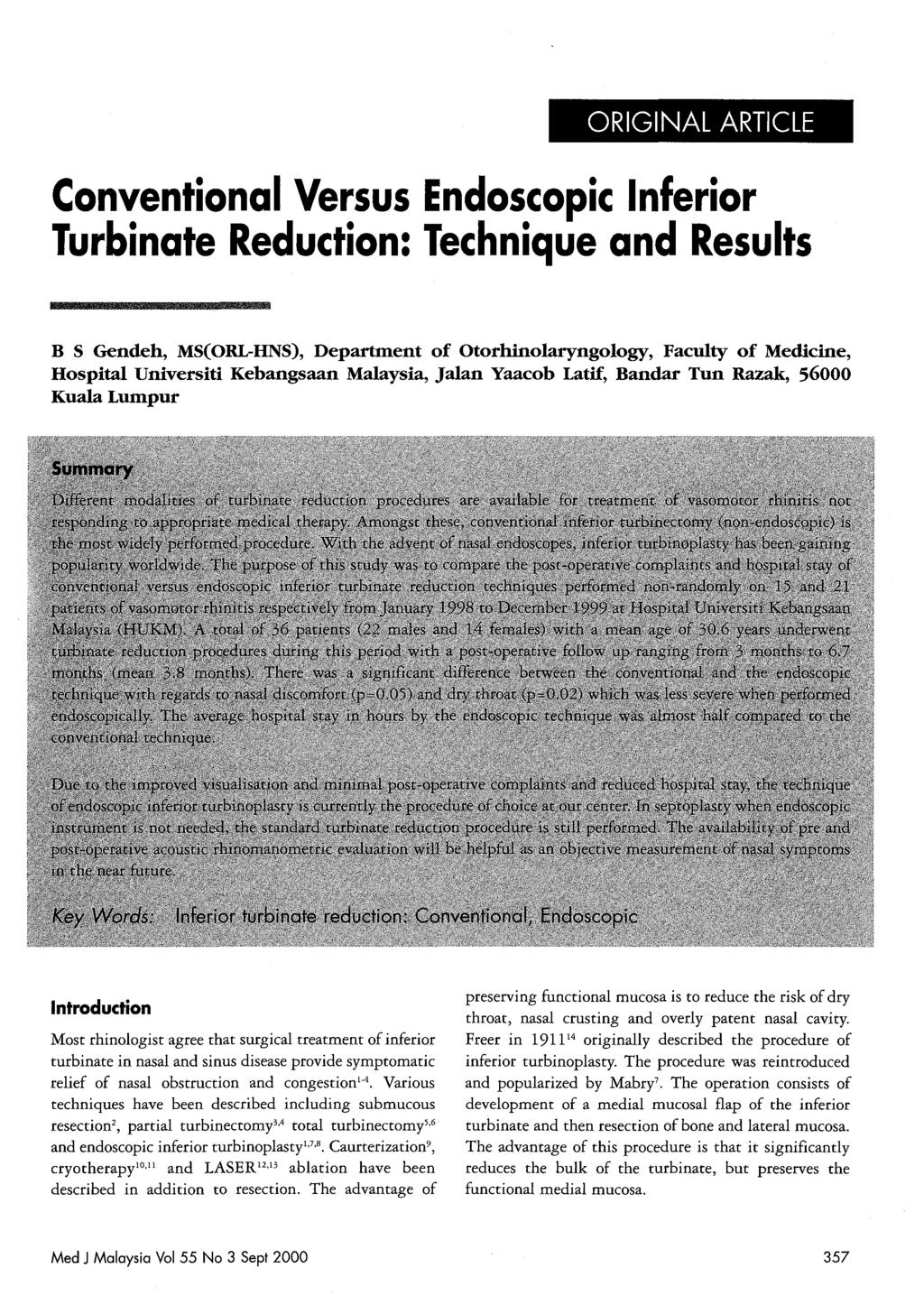 ORIGINAL ARTICLE Conventional Versus Endoscopic Inferior Turbinate Reduction: Technique and Results B S Gendeh, MS(ORL-HNS), Department of Otorhinolaryngology, Faculty of Medicine, Hospital