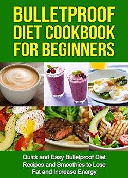 Bulletproof Diet Cookbook For Beginners: Quick