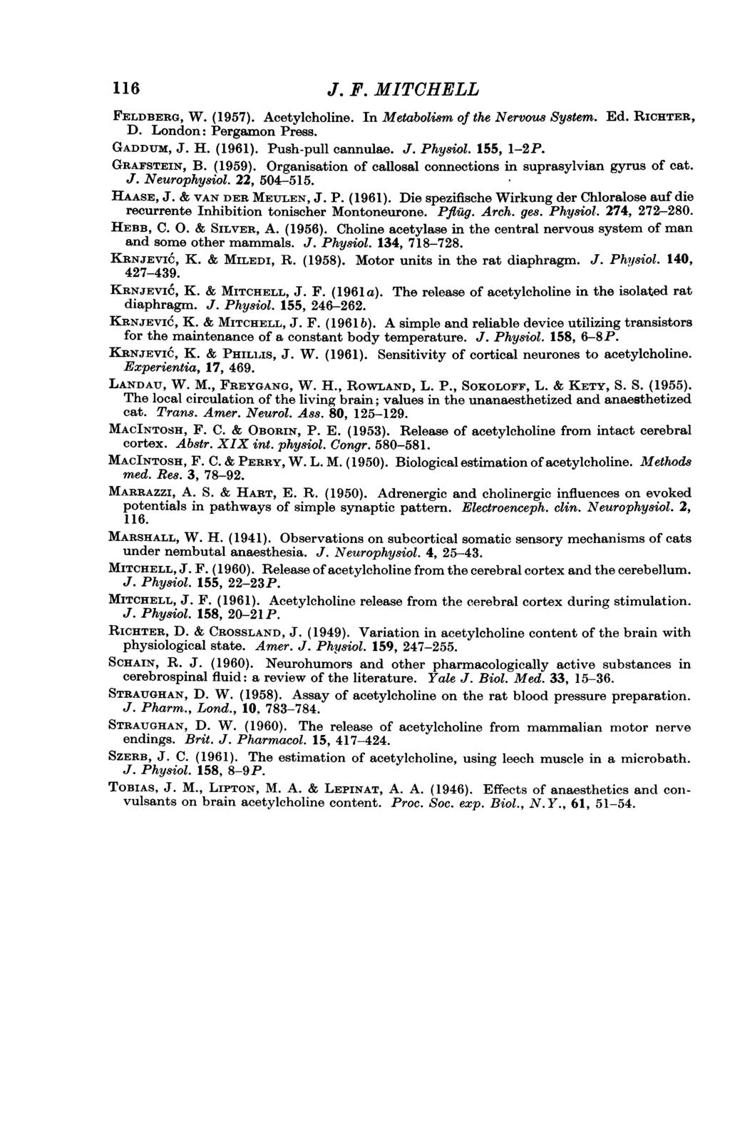 116 J. F. MITCHELL FELDBERG, W. (1957). Acetylcholine. In Metabolisn of the Nervous System. Ed. RICHTER, D. London: Pergamon Press. GADDUM, J. H. (1961). Push-pull cannulae. J. Physiol. 155, 1-2P.