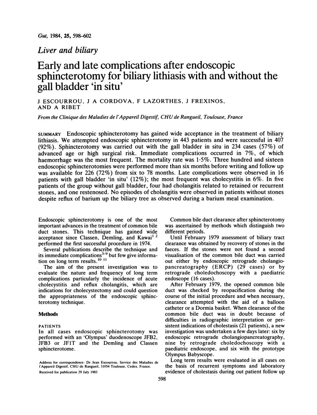 Gut, 1984, 25, 598-02 Liver and biliary Early and late complications after endoscopic sphincterotomy for biliary lithiasis with and without the gall bladder 'in situ' J ESCOURROU, J A CORDOVA, F
