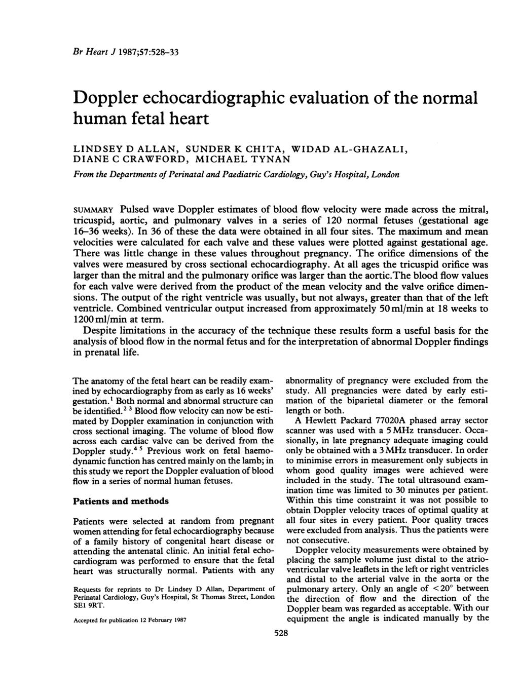 Br Heart J 1987;57:528-33 Doppler echocardiographic evaluation of the normal human fetal heart LINDSEY D ALLAN, SUNDER K CHITA, WIDAD AL-GHAZALI, DIANE C CRAWFORD, MICHAEL TYNAN From the Departments
