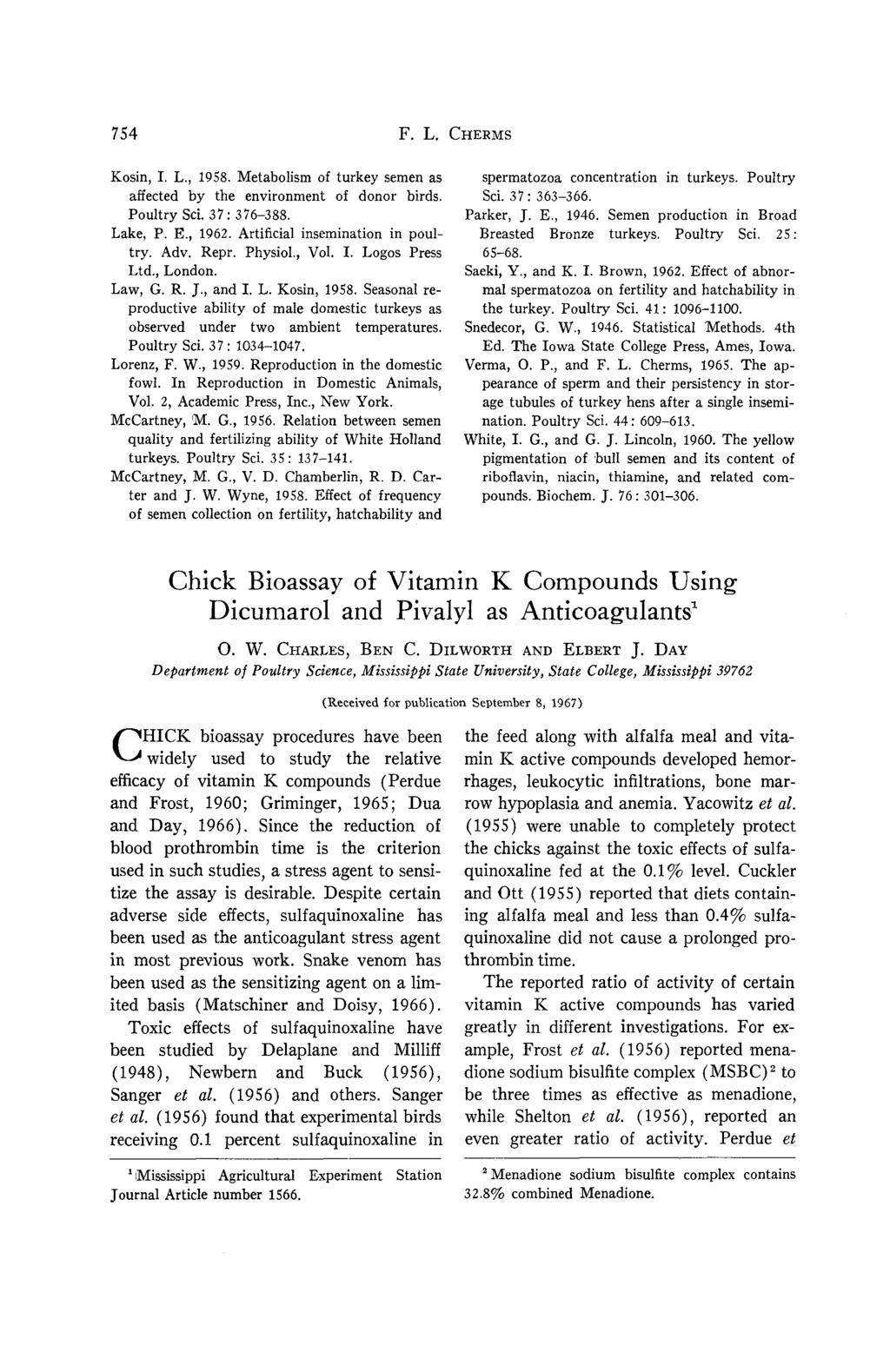 754 F. L. CHERMS Kosin, I. L., 1958. Metabolism of turkey semen as affected by the environment of donor birds. Poultry Sci. 37: 376-388. Lake, P. E., 1962. Artificial insemination in poultry. Adv.