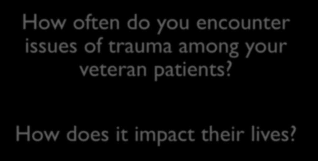 Discussion How often do you encounter issues of trauma
