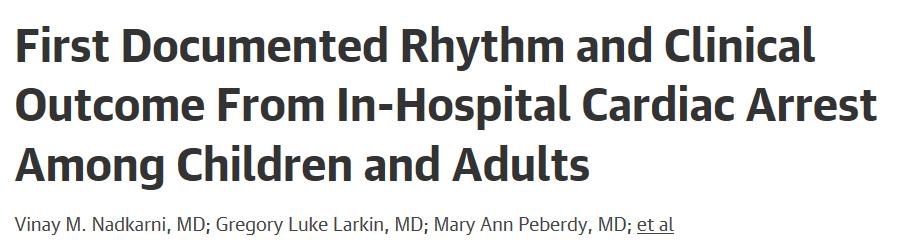 BACKGROUND Over 200,000 adult in-hospital cardiac arrests (IHCA) per year in US ~ 6,000 pediatric IHCAs per year Only about 25% of patients with IHCA survive to discharge First Documented Rhythm