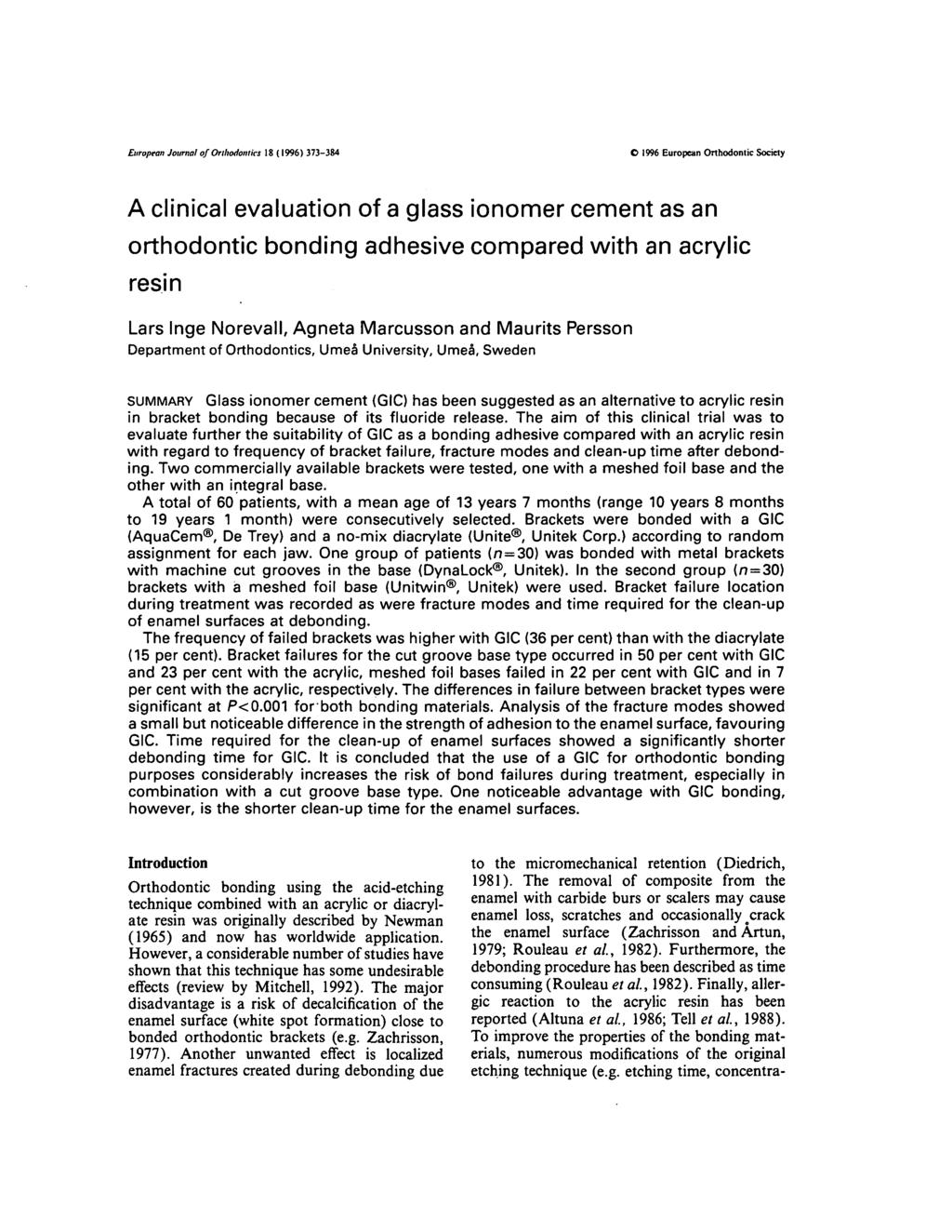 European Journal of Orthodontics 18 (1996) 373-384 O 1996 European Orthodontic Society A clinical evaluation of a glass ionomer cement as an orthodontic bonding adhesive compared with an acrylic
