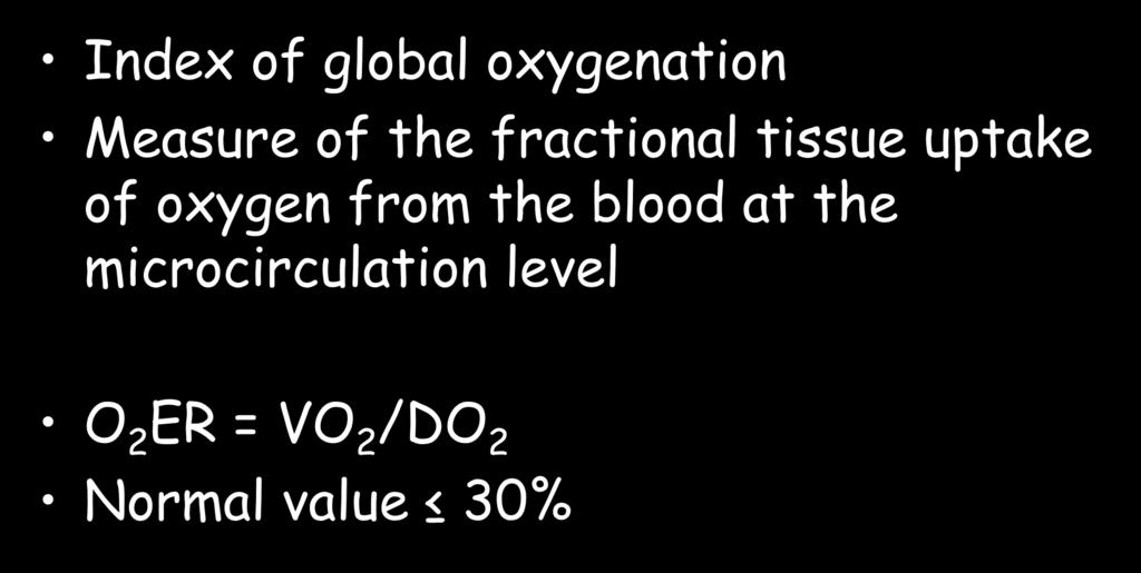 Oxygen Extraction Ratio (O 2 ER) Index of global oxygenation Measure of the fractional tissue