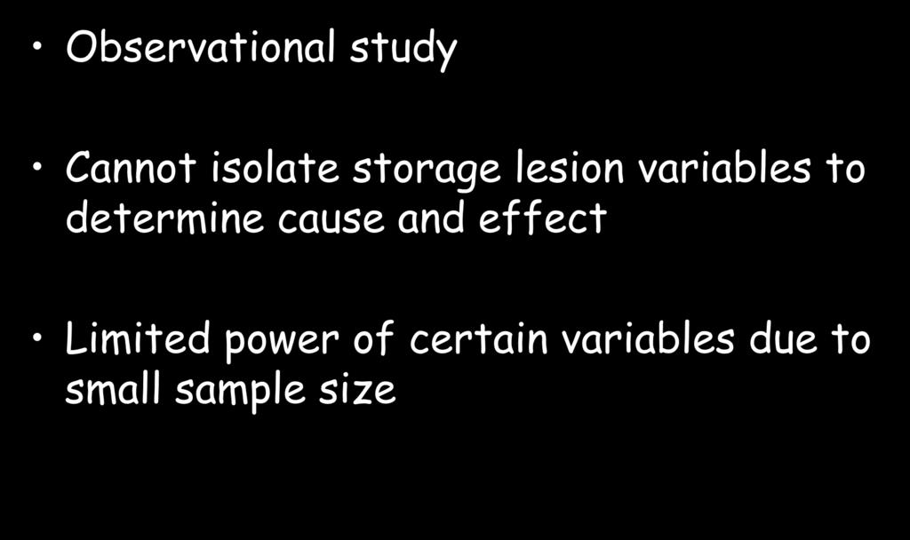 Limitations Observational study Cannot isolate storage lesion variables to