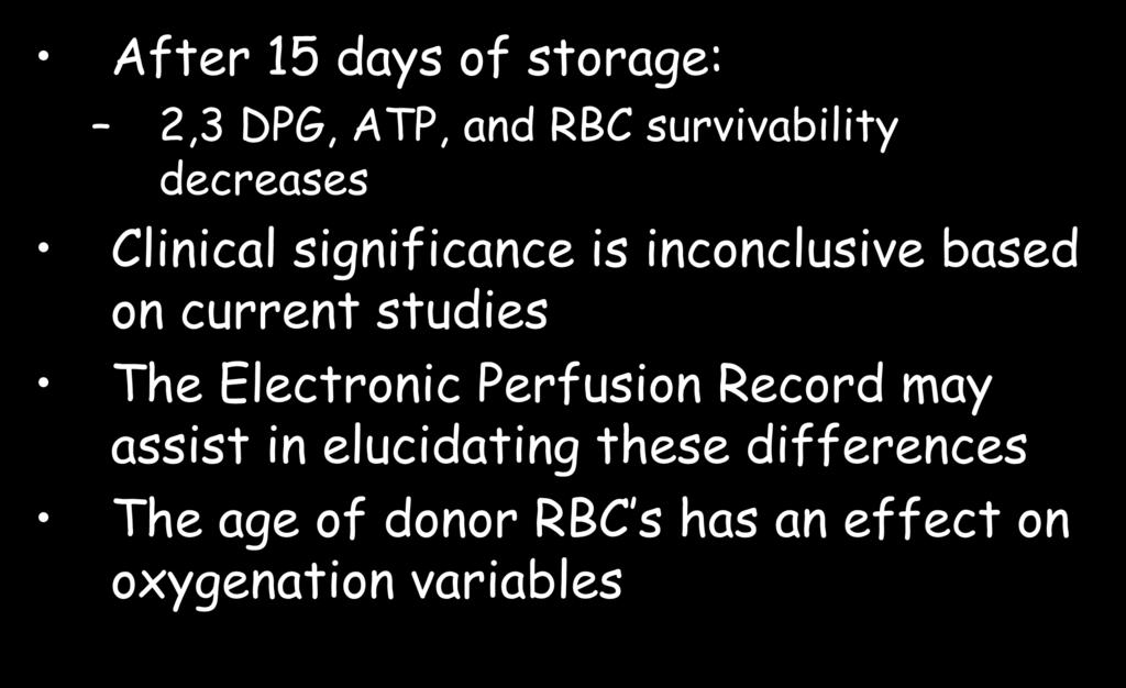 Take Home Messages After 15 days of storage: 2,3 DPG, ATP, and RBC survivability decreases Clinical significance is inconclusive based on current