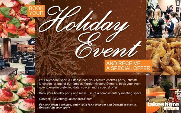 RSVP: https://dodgeballtournament_lsfic.eventbrite.com Contact: ICEvents@LakeshoreSF.com Corporate Holiday Parties It is never too early to start planning your company's holiday party!