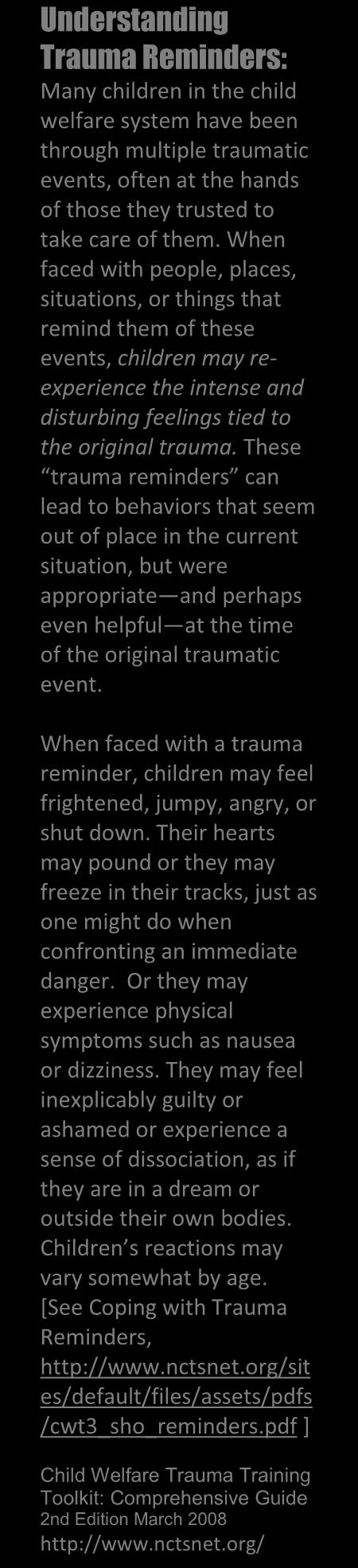 These trauma reminders can lead to behaviors that seem out of place in the current situation, but were appropriate and perhaps even helpful at the time of the original traumatic event.
