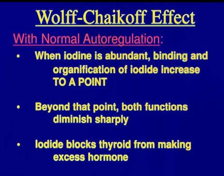 Plasma Excess Autoregulation is lost in thyroid disease (Fullup) Excess, T 3 Jod-Basedow effect Jod-Basedow Effect In thyroid disease, normal Wolff- Chaikoff autoregulation may be lost.